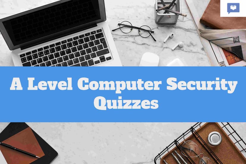 A Level Computer Security Quizzes
