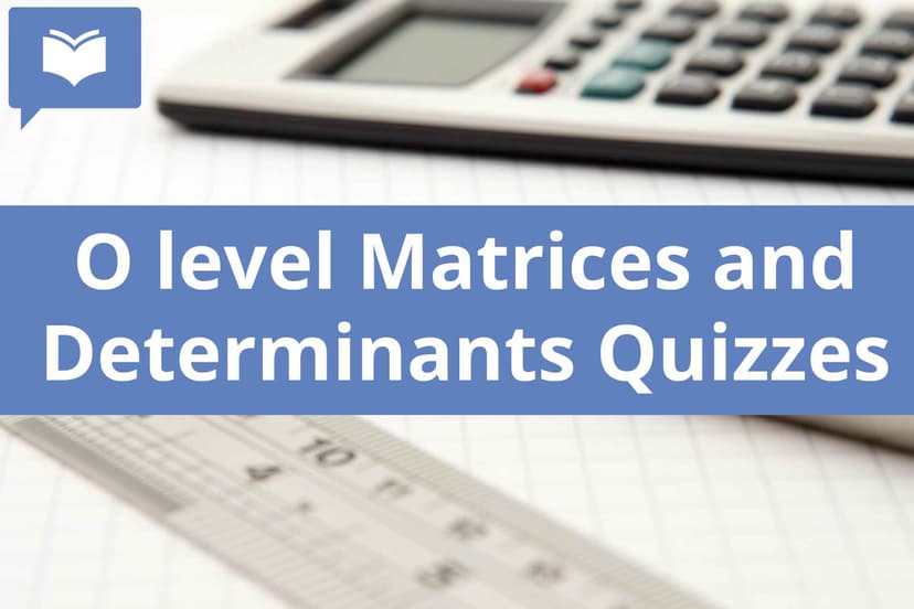 O level Matrices and Determinants Quizzes