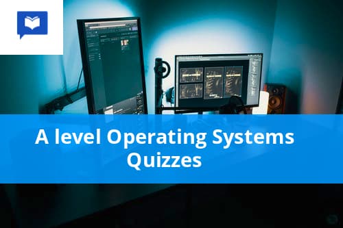 A level Operating Systems Quizzes