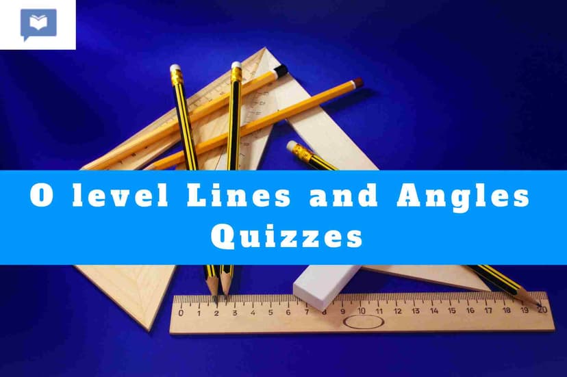 O level Lines and Angles Quizzes