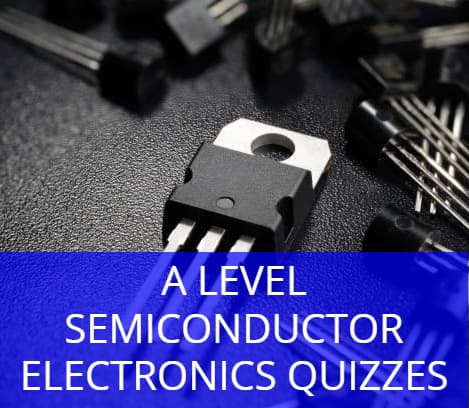 A level Semiconductor Electronics Quizzes