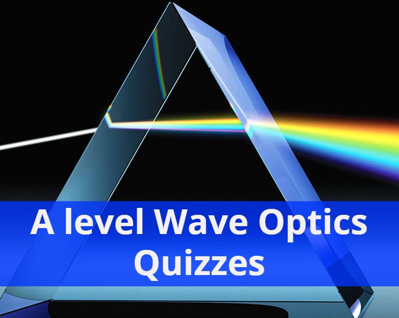 A level Wave Optics Quizzes