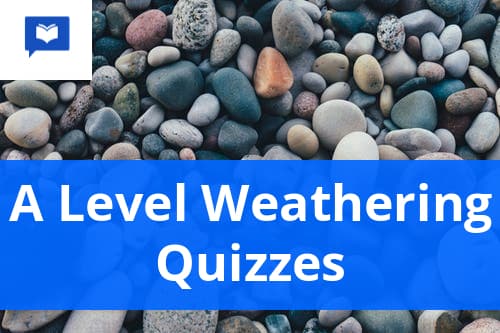 A level Weathering Quizzes