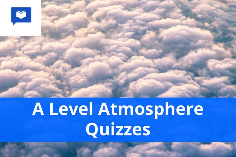 A level Atmosphere Quizzes