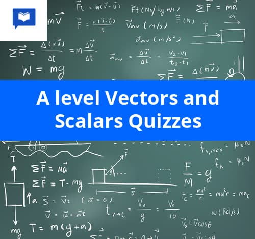 A level Vectors and Scalars Quizzes