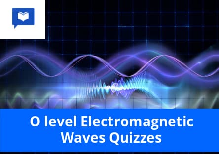 O level Electromagnetic Waves Quizzes