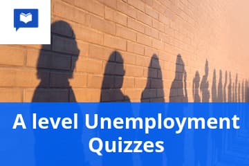 A level Unemployment Quizzes