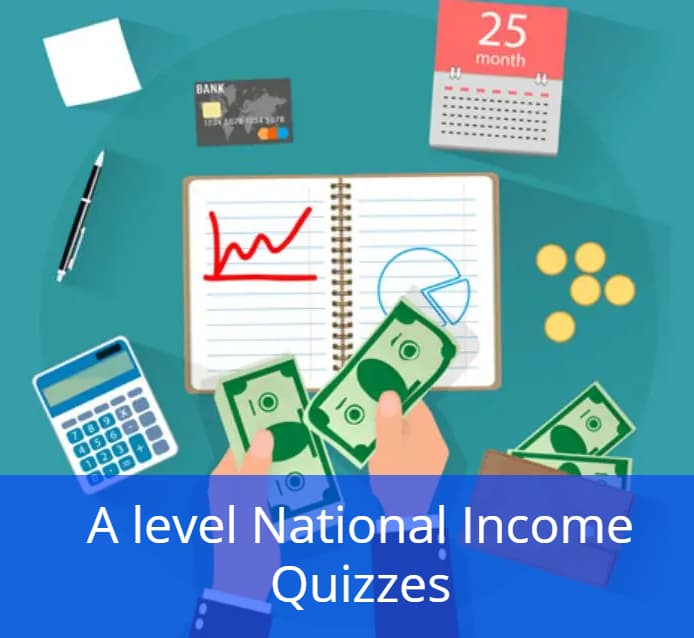 A level National Income Quizzes