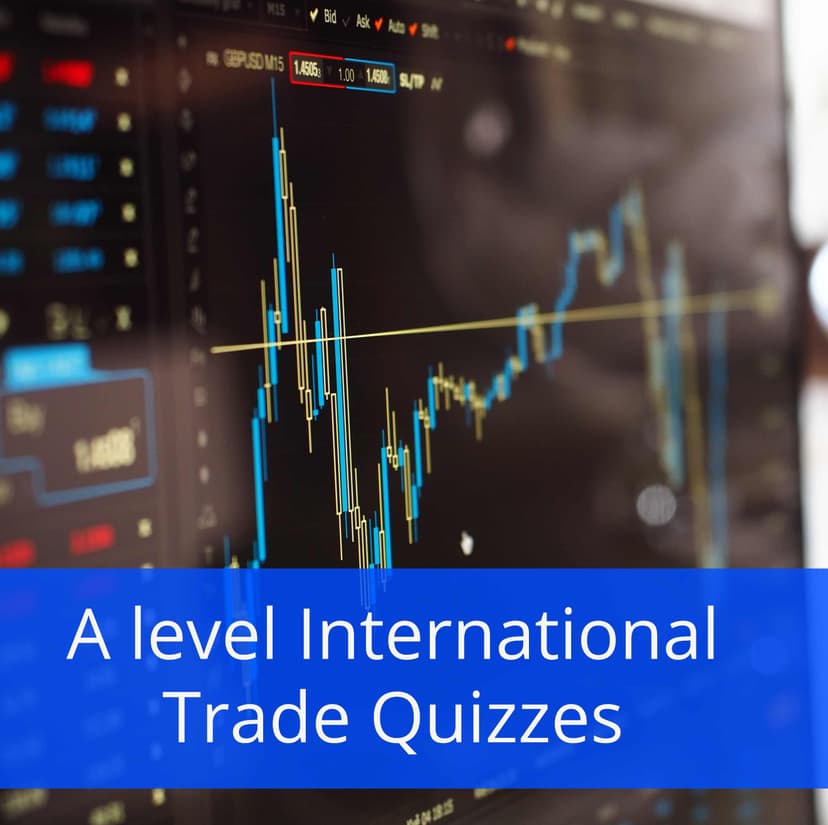 A level International Trade Quizzes