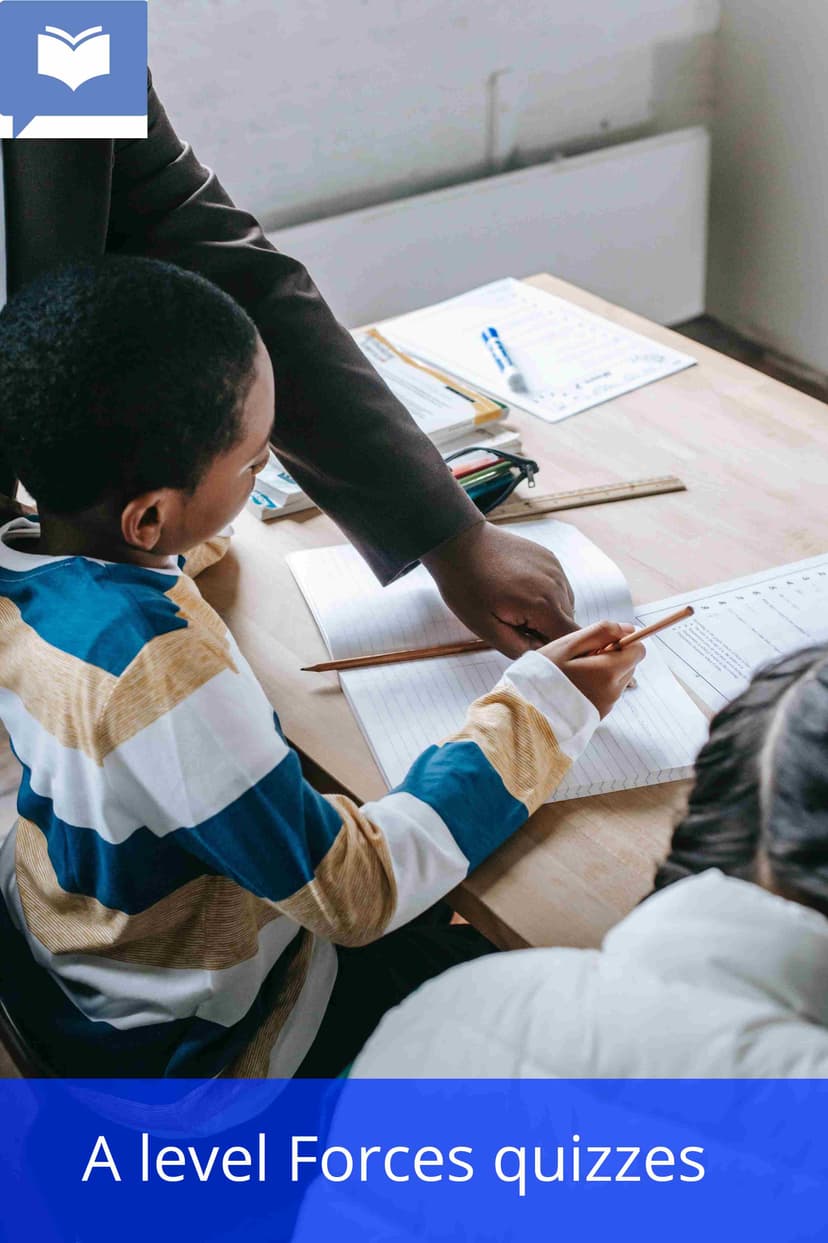 A level Forces and Their Effects Quizzes