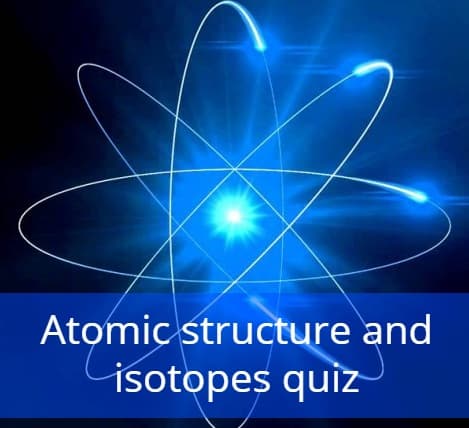Atomic structure and isotopes quizzes