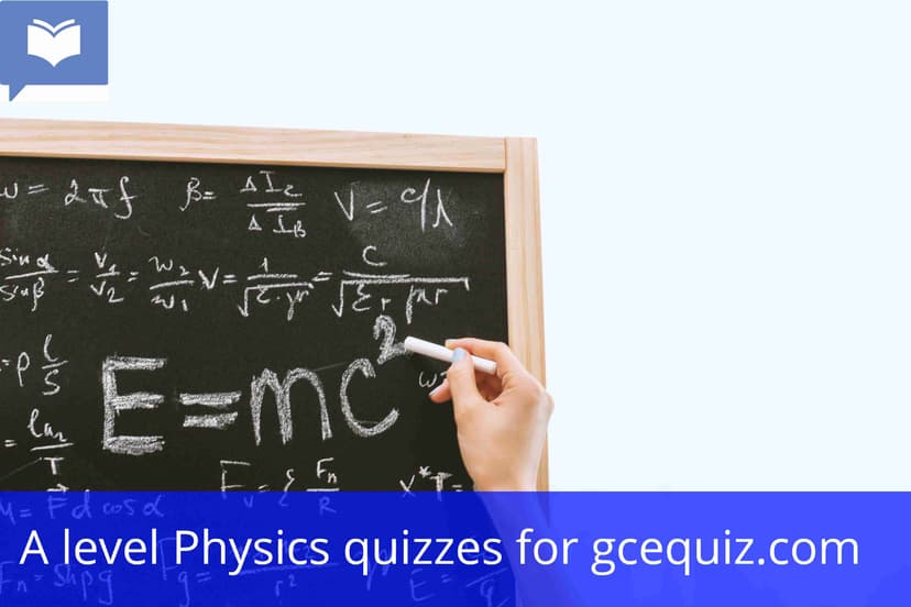 A level Physics Quizzes