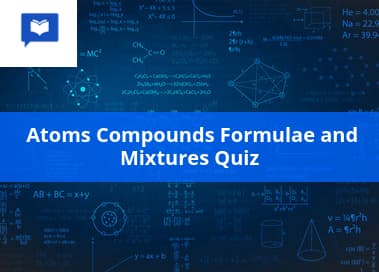  Atoms compounds formulae and mixtures quiz