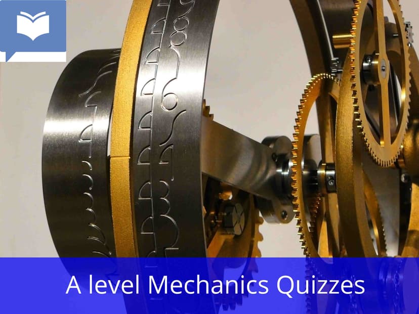 A level Mechanics Quizzes