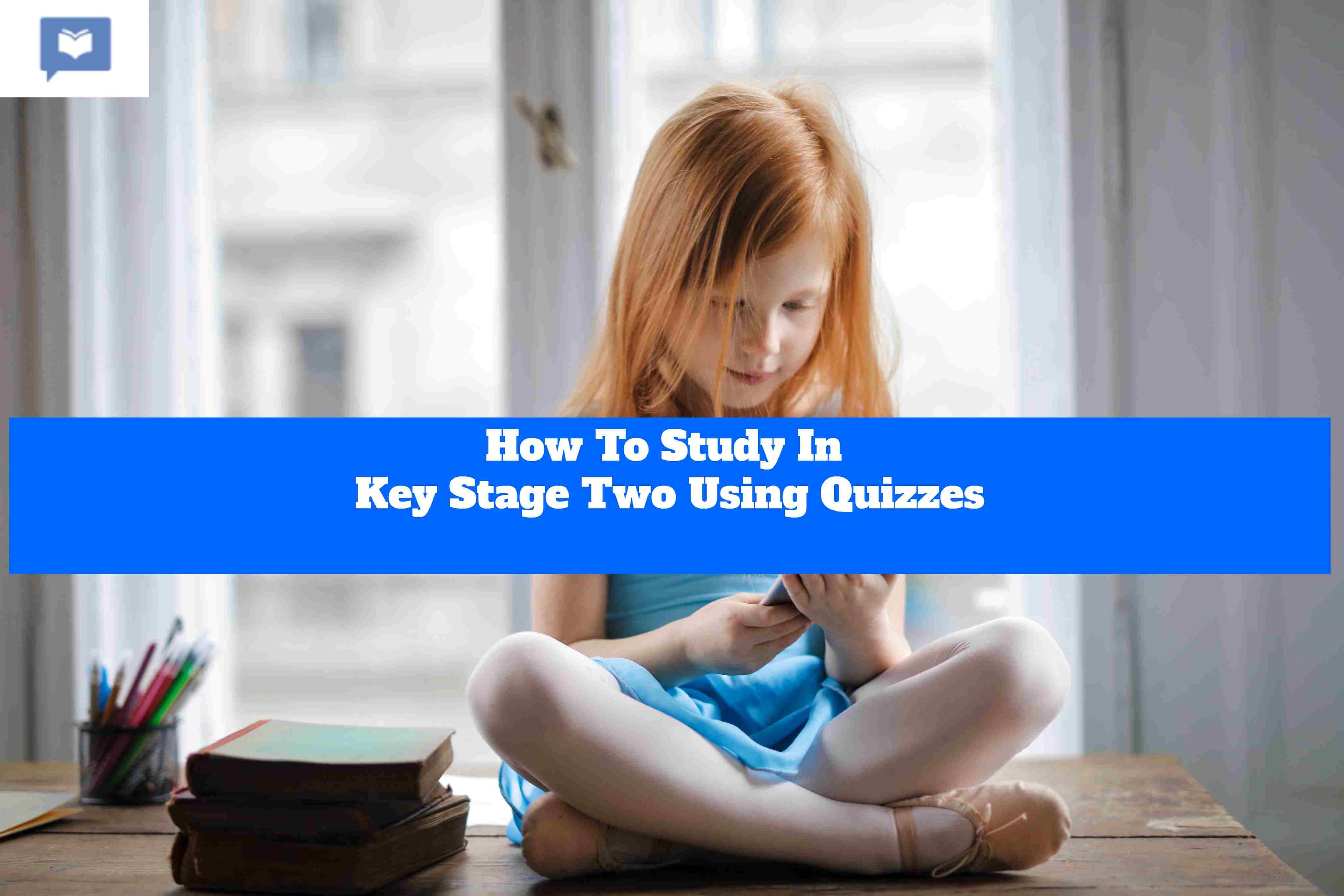 How To Study In Key Stage Two Using Quizzes