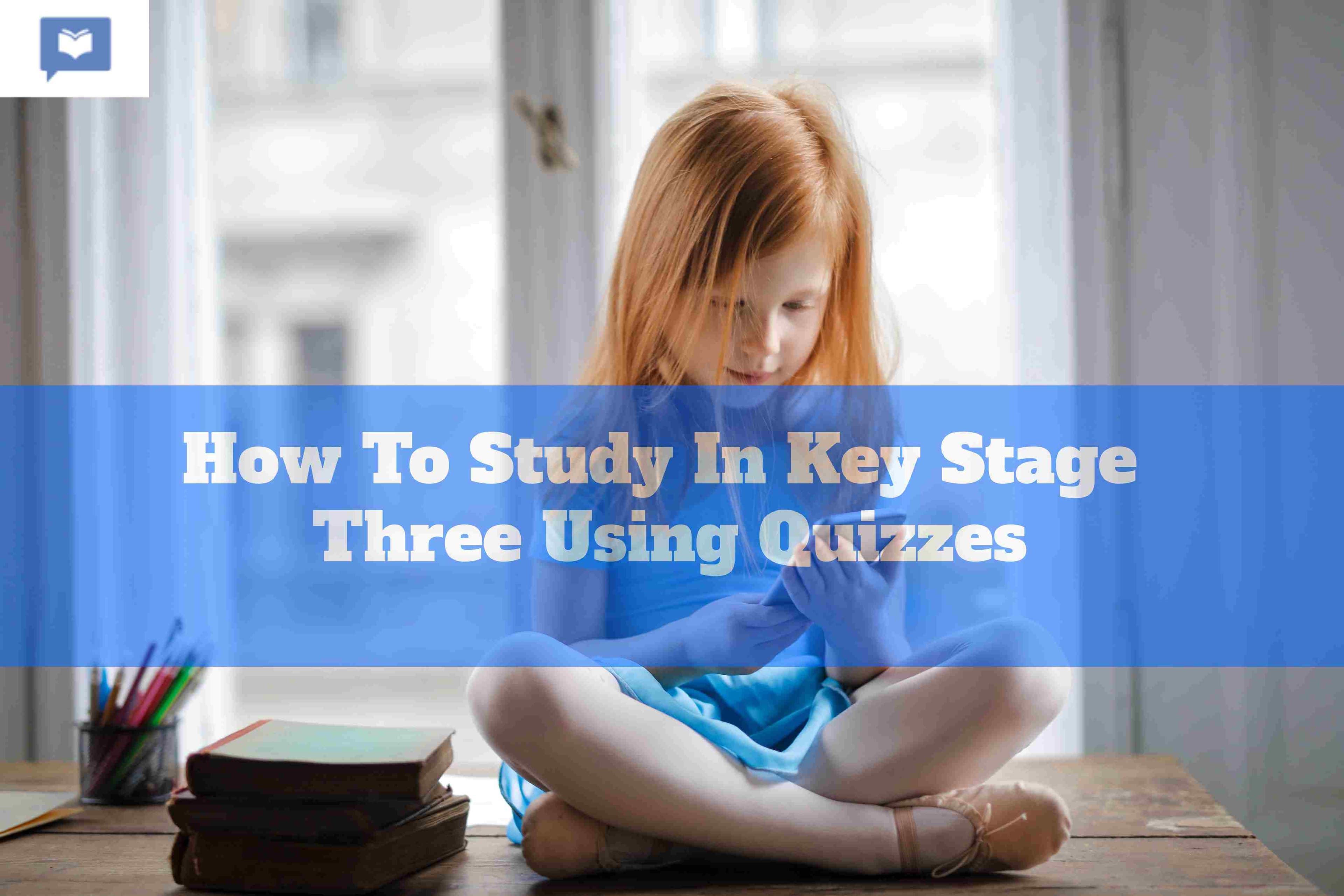 How To Study In Key Stage Three Using Quizzes